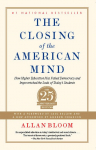 The Closing of the American Mind: How Higher Education Has Failed Democracy and Impoverished the Souls of Today's Students