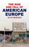 The Rise and Fall of American Europe