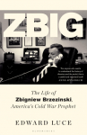 Zbig: The Life of Zbigniew Brzezinski, America's Cold War Prophet