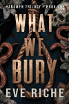 What We Bury: A Dark Why-Choose Romance (Illustrated Edition)