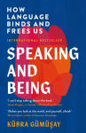 Speaking and Being: How Language Binds and Frees Us