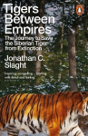 Tigers Between Empires: The Journey to Save the Siberian Tiger from Extinction