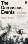 The Damascus Events: The 1860 Massacre and the Destruction of the Old Ottoman World