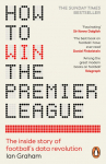 How to Win the Premier League: The Inside Story of Footballs Data Revolution