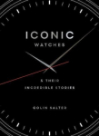 Iconic Watches: And their incredible stories