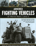Armoured Fighting Vehicles of World Wars I and II: Features 90 Landmark Vehicles from 1900-1945 with Over 370 Archive Photographs