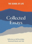 Collected Essays: Reflections on Self-Knowledge, Emotional Maturity and Calm