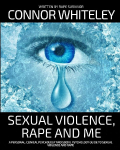 Sexual Violence, Rape and Me: A Personal, Clinical Psychology and Social Psychology Guide To Sexual Trauma