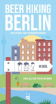 Beer Hiking Berlin: The most refreshing way to discover Berlin