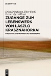 Zug&auml;nge zum Lebenswerk von L&aacute;szl&oacute; Krasznahorkai: Poetische Ordnungen des Scheiterns