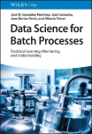 Data Science for Batch Processes: Statistical Learning, Monitoring and Understanding