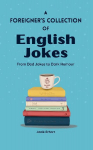 A Foreigners Collection of English Jokes: From Dad Jokes to Dark Humour