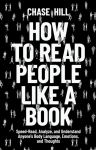 How to Read People Like a Book: Speed-Read, Analyze, and Understand Anyones Body Language, Emotions, and Thoughts
