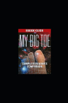 Tom Cambells My Big Toe: Theory of Everything: A Short Guide
