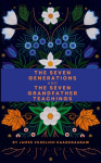 The Seven Generations and The Seven Grandfather Teachings