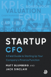 Startup CFO: A Field Guide to Scaling Up Your Companys Finance Function