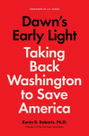 Dawns Early Light: Taking Back Washington to Save America