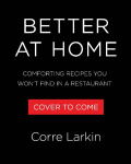 Season to Taste: Comforting Recipes You Wont Find in a Restaurant