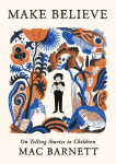 Make Believe: On Telling Stories to Children