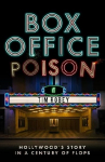 Box Office Poison: Hollywoods Story in a Century of Flops