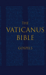 THE VATICANUS BIBLE: GOSPELS: A Modified Pseudo-facsimile of the Four Gospels  as found in the Greek New Testament of Codex Vaticanus (Vat.gr. 1209)