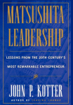 Matsushita: Lessons from the 20th Centurys Most Remarkable Entrepreneur