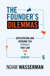 The Founders Dilemmas: Anticipating and Avoiding the Pitfalls That Can Sink a Startup