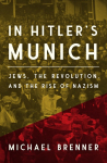 In Hitlers Munich: Jews, the Revolution, and the Rise of Nazism