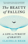 The Beauty of Falling: A Life in Pursuit of Gravity