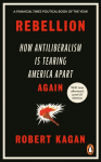 Rebellion: How Antiliberalism Is Tearing America Apart Again