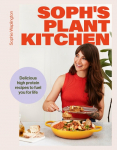 Sophs Plant Kitchen: Delicious high protein recipes to fuel you for life - The Sunday Times Bestseller 2025