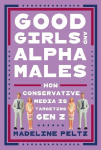 Good Girls and Alpha Males: How Conservative Media Is Targeting Gen Z