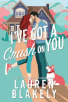 Ive Got a Crush on You: A Grumpy x Sunshine Small Town Romance (Darling Springs Book 2)