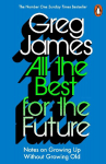 All the Best for the Future: Growing Up Without Growing Old