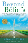 Beyond Beliefs: A Guide to Improving Relationships and Communication for Vegans, Vegetarians, and Meat Eaters