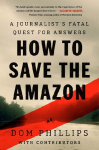 How to Save the Amazon: A Journalists Fatal Quest for Answers