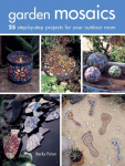 Garden Mosaics: 25 Step-By-Step Projects for Your Outdoor Room