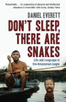 Dont Sleep, There are Snakes: Life and Language in the Amazonian Jungle