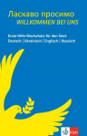Willkommen bei uns aus der Ukraine: Erste-Hilfe-Wortschatz f&uuml;r den Start - Deutsch-Ukrainisch-Englisch-Russisch