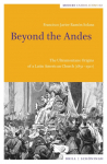 Beyond the Andes: The Ultramontane Origins of a Latin American Church (1851-1910)