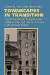 Townscapes in Transition Transformation and Reorganization of Italian Cities and Their Architecture in the Interwar Period