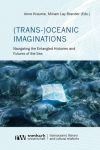 (Trans-)Oceanic Imaginations: Navigating the Entangled Histories and Futures of the Sea