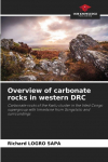 Overview of carbonate rocks in western DRC: Carbonate rocks of the Kwilu cluster in the West Congo supergroup with limestone from Songololo and surroundings
