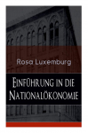 Einf&uuml;hrung in die National&ouml;konomie: Was ist National&ouml;konomie? + Wirtschaftsgeschichtliches + Die Warenproduktion + Lohnarbeit + Die Tendenzen der kapitalistischen Wirtschaft