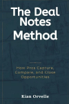 The Deal Notes Method: How Pros Capture, Compare, and Close Opportunities