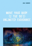 Move Your Body (2 The 90s): Unlimited Eurodance