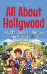 All About Hollywood: A Kids Guide to Movies and Storytelling