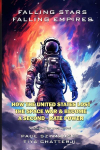 Falling Stars - Falling Empires: A Semi-Fictional Story on How Hypervelocity Weapons From Space Attacked the American Empire