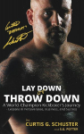 Lay Down or Throw Down: A World Champion Kickboxers Journey - Lessons in Perseverance, Business, and Success