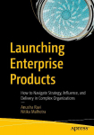Launching Enterprise Products: How to Navigate Strategy, Influence, and Delivery in Complex Organizations
